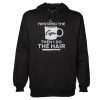 First I Do The Coffee Then I Do The Hair Hairstylist Hoodie KM