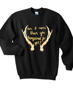Im I More Than You Bargained For Yet Sweatshirt KM
