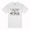 I’d Just Rather Be Home With My Dog It’s Too Peopley Out There T Shirt KM