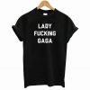Lady Fucking Gaga T-Shirt KM