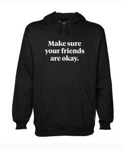 Make Sure Your Friends Are Okay Hoodie KM