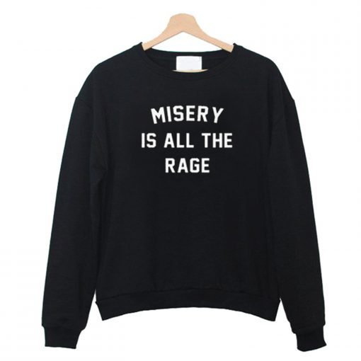 Misery Is All The Rage Sweatshirt KM