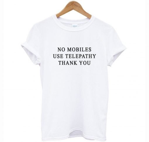 No Mobiles Use Telepathy T-Shirt KM