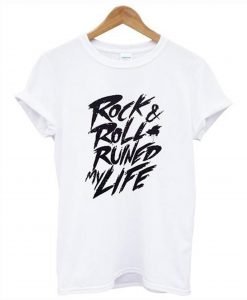Rock & Roll Ruined My Life T-Shirt KM