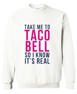 Take Me To Taco Bell Sweatshirt KM