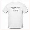 The Earth Needs All The friends It Can Get T Shirt Back KM