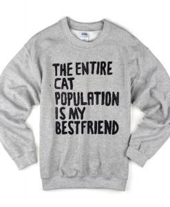 The Entire Cat Population is My Bestfriend Sweatshirt KM