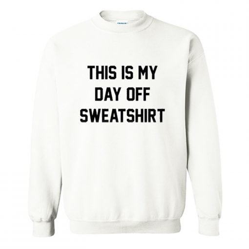 This Is My Day Off Sweatshirt KM