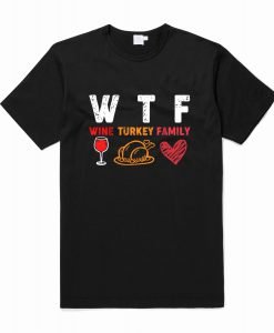 WTF Wine Turkey Family Thanksgiving T Shirt KM