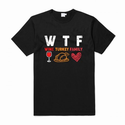 WTF Wine Turkey Family Thanksgiving T Shirt KM