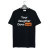 Your Daughter Does Anal Pornhub T Shirt KM