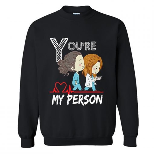 Youre My Person Sweatshirt KM