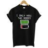 i only have two modes t shirt KM