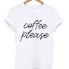 Coffee Please T Shirt KM