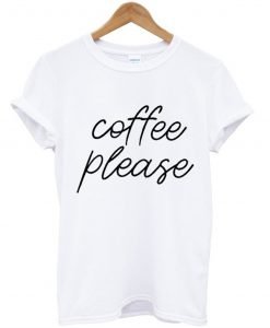 Coffee Please T Shirt KM