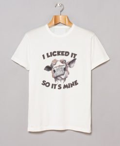 Cow I Licked It So It’s Mine T-Shirt KM
