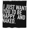 I Just Want You To Be Happy Shower Curtain KM