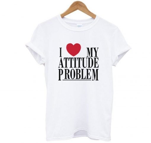 I Love My Attitude Problem T Shirt KM