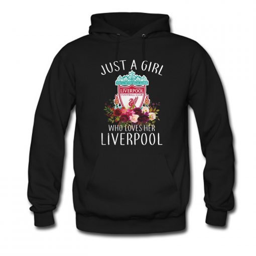 Just A Girl Who Loves Her Liverpool Hoodie KM