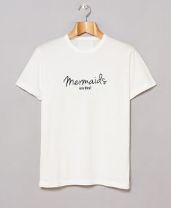 Mermaids Are Real T-Shirt KM