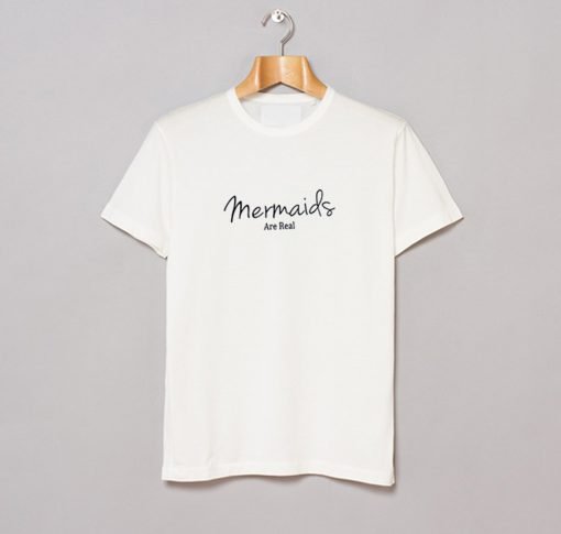 Mermaids Are Real T-Shirt KM