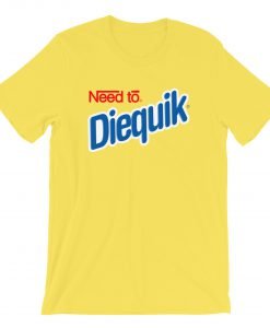 Need to Diequick T-Shirt KM