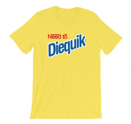 Need to Diequick T-Shirt KM