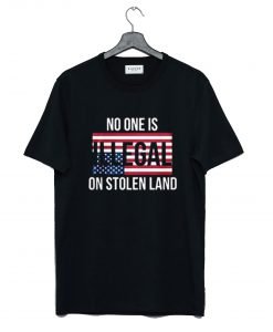 No One Is Illegal On Stolen Land T-Shirt KM