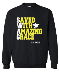 Swag saved with amazing grace Sweatshirt KM