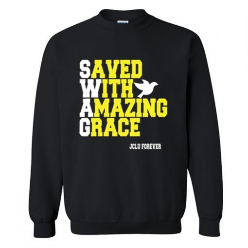 Swag saved with amazing grace Sweatshirt KM
