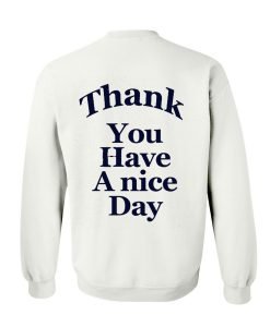 Thank you have a nice day Sweatshirt Back KM