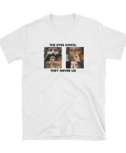 The Eyes Chico They Never Lie T-Shirt KM