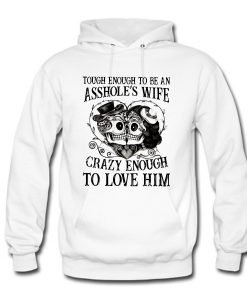 Tough Enough To Be An Asshole’s Wife Crazy Enough To Love Him Hoodie KM