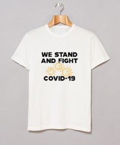 We Stand And Fight Coronavirus T Shirt KM