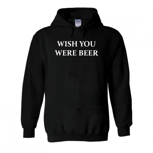 Wish You Were Beer Hoodie KM