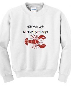 You’re My Lobster Sweatshirt KM