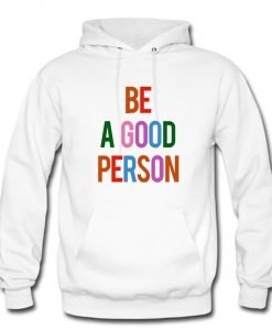 Be A Good Person Hoodie KM