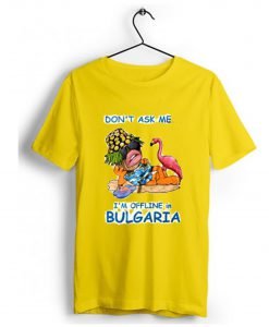 Don’t ask me I’m offline in Bulgaria T-Shirt Yellow KM