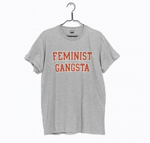 Feminist Gangsta T Shirt KM