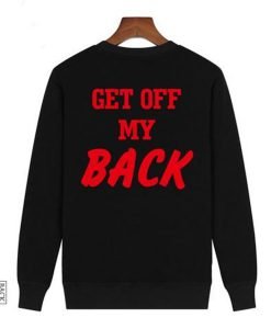Get Off My Back Sweatshirt KM