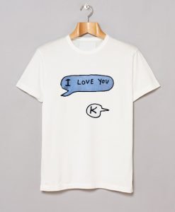 I love you K T Shirt KM