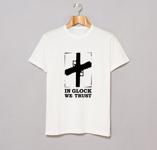 In Glock We Trust T-Shirt KM