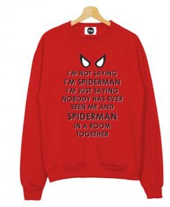 I’m Not Saying I’m Spiderman Sweatshirt KM