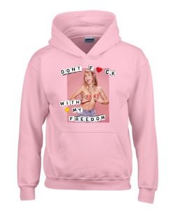 Miley Cyrus Dont Fuck With My Freedom Hoodie KM