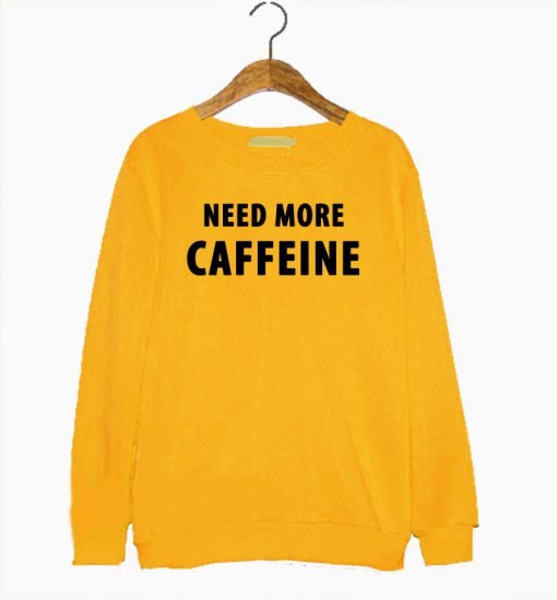 Need More Caffeine Sweatshirt KM