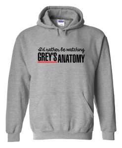 Rather Be Watching Grey’s Anatomy Hoodie KM