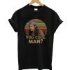 Ron Slater Dazed And Confused You Cool Man T-Shirt KM