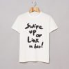 Swipe Up Or Link In Bio T-Shirt KM