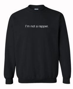 i’m not a rapper Sweatshirt KM