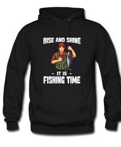 Rise And Shine Fishing Time Hoodie KM